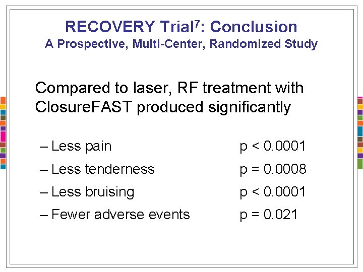 RECOVERY Trial 7: Conclusion A Prospective, Multi-Center, Randomized Study Compared to laser, RF treatment