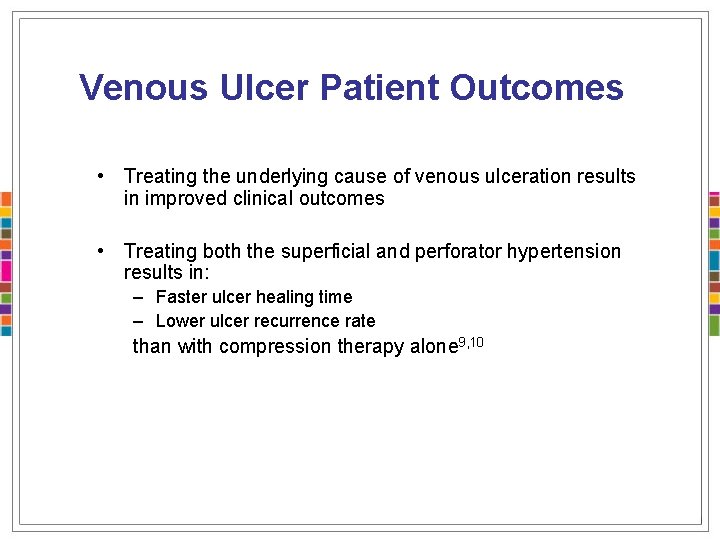 Venous Ulcer Patient Outcomes • Treating the underlying cause of venous ulceration results in