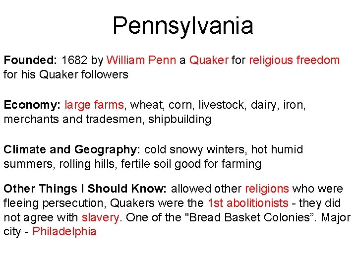 Pennsylvania Founded: 1682 by William Penn a Quaker for religious freedom for his Quaker