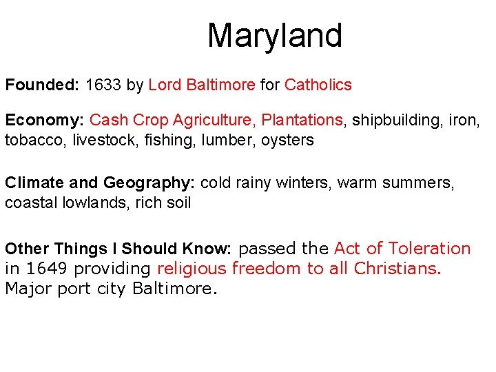 Maryland Founded: 1633 by Lord Baltimore for Catholics Economy: Cash Crop Agriculture, Plantations, shipbuilding,