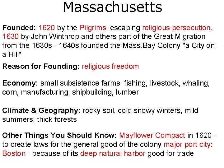 Massachusetts Founded: 1620 by the Pilgrims, escaping religious persecution. 1630 by John Winthrop and