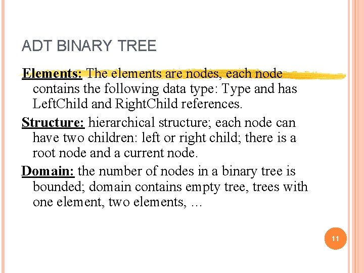 ADT BINARY TREE Elements: The elements are nodes, each node contains the following data ADT BINARY TREE Elements: The elements are nodes, each node contains the following data