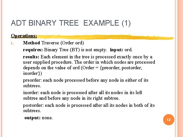 ADT BINARY TREE EXAMPLE (1) Operations: 1. Method Traverse (Order ord) requires: Binary Tree