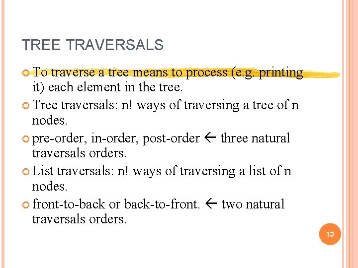TREE TRAVERSALS To traverse a tree means to process (e. g. printing it) each TREE TRAVERSALS To traverse a tree means to process (e. g. printing it) each