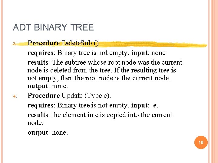 ADT BINARY TREE 3. 4. Procedure Delete. Sub () requires: Binary tree is not