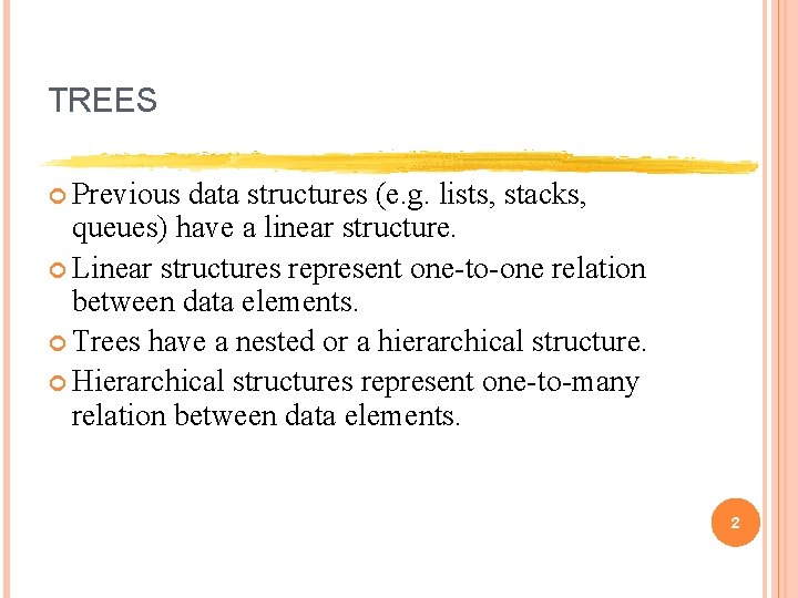 TREES Previous data structures (e. g. lists, stacks, queues) have a linear structure. Linear