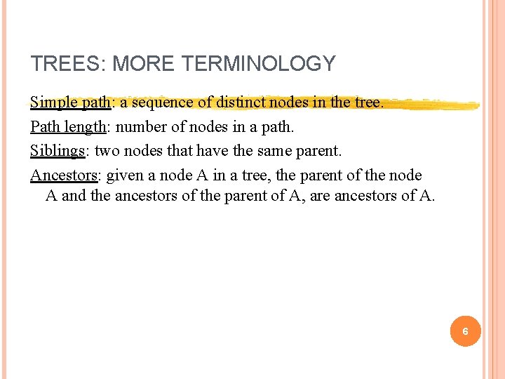 TREES: MORE TERMINOLOGY Simple path: a sequence of distinct nodes in the tree. Path