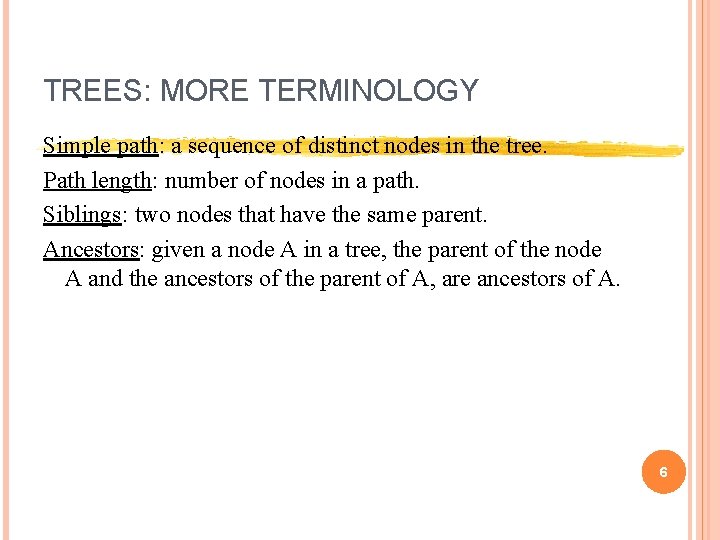 TREES: MORE TERMINOLOGY Simple path: a sequence of distinct nodes in the tree. Path TREES: MORE TERMINOLOGY Simple path: a sequence of distinct nodes in the tree. Path