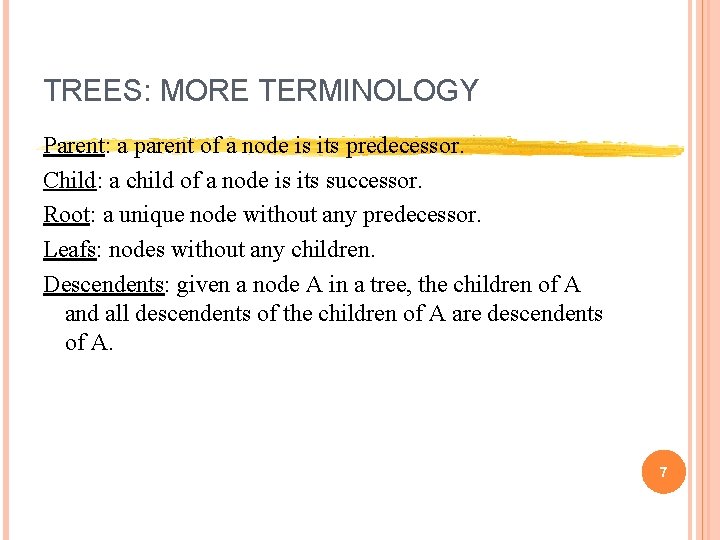 TREES: MORE TERMINOLOGY Parent: a parent of a node is its predecessor. Child: a TREES: MORE TERMINOLOGY Parent: a parent of a node is its predecessor. Child: a