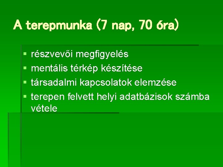 A terepmunka (7 nap, 70 óra) § § részvevői megfigyelés mentális térkép készítése társadalmi