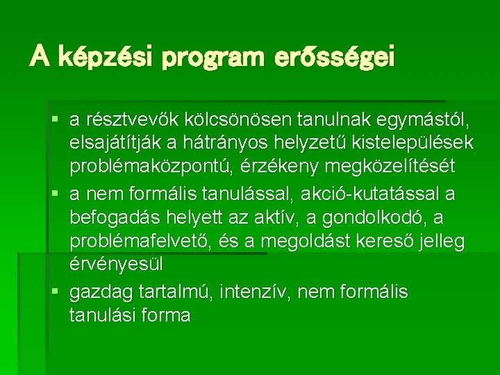 A képzési program erősségei § a résztvevők kölcsönösen tanulnak egymástól, elsajátítják a hátrányos helyzetű