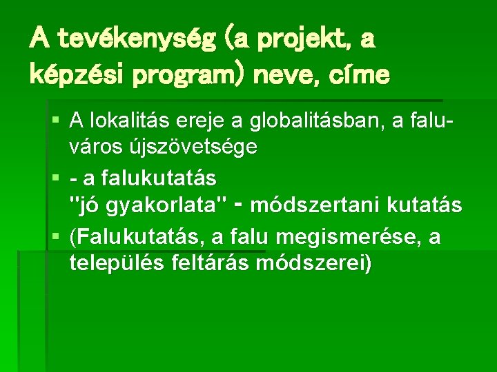 A tevékenység (a projekt, a képzési program) neve, címe § A lokalitás ereje a