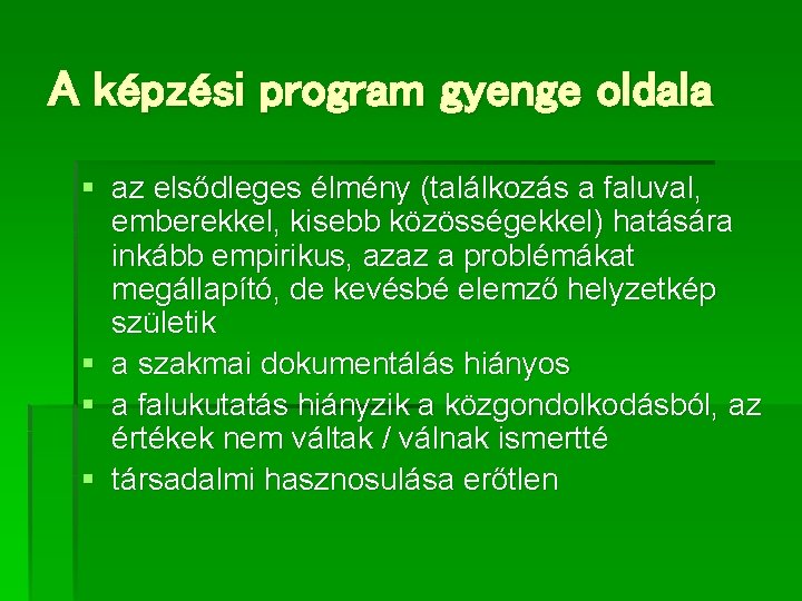 A képzési program gyenge oldala § az elsődleges élmény (találkozás a faluval, emberekkel, kisebb