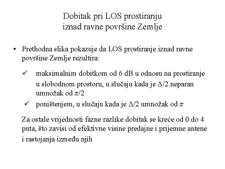 Dobitak pri LOS prostiranju iznad ravne površine Zemlje • Prethodna slika pokazuje da LOS