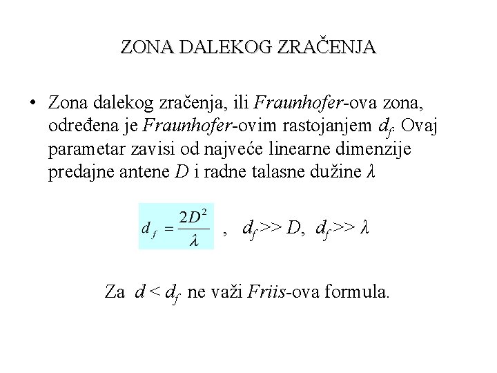 ZONA DALEKOG ZRAČENJA • Zona dalekog zračenja, ili Fraunhofer-ova zona, određena je Fraunhofer-ovim rastojanjem