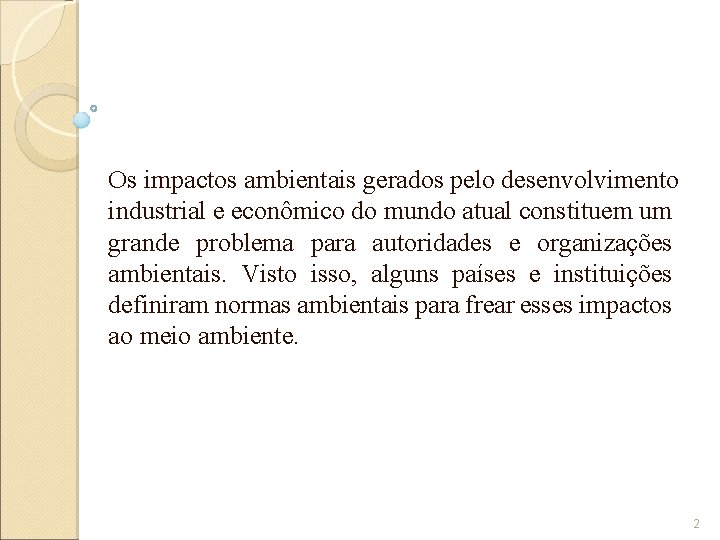 Os impactos ambientais gerados pelo desenvolvimento industrial e econômico do mundo atual constituem um