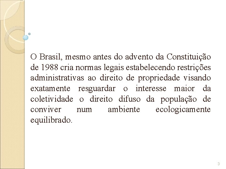 O Brasil, mesmo antes do advento da Constituição de 1988 cria normas legais estabelecendo