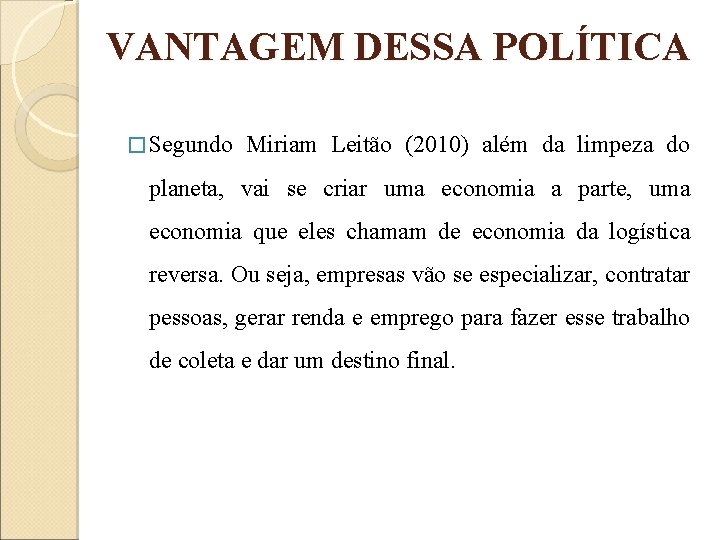 VANTAGEM DESSA POLÍTICA � Segundo Miriam Leitão (2010) além da limpeza do planeta, vai