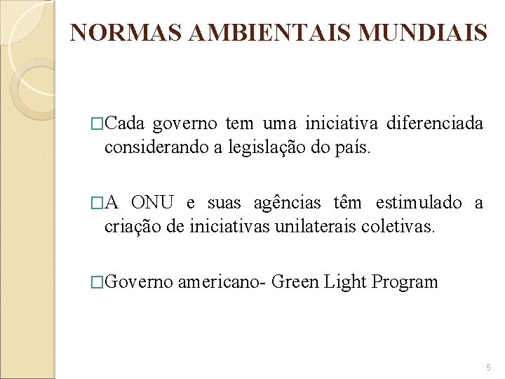 NORMAS AMBIENTAIS MUNDIAIS �Cada governo tem uma iniciativa diferenciada considerando a legislação do país.