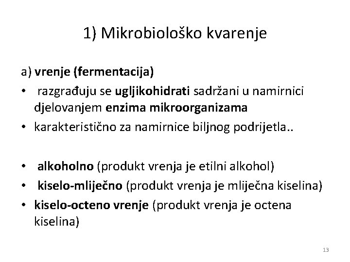 1) Mikrobiološko kvarenje a) vrenje (fermentacija) • razgrađuju se ugljikohidrati sadržani u namirnici djelovanjem 1) Mikrobiološko kvarenje a) vrenje (fermentacija) • razgrađuju se ugljikohidrati sadržani u namirnici djelovanjem