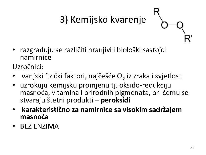 3) Kemijsko kvarenje • razgrađuju se različiti hranjivi i biološki sastojci namirnice Uzročnici: • 3) Kemijsko kvarenje • razgrađuju se različiti hranjivi i biološki sastojci namirnice Uzročnici: •