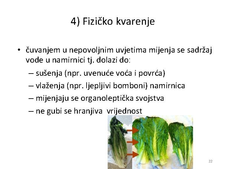 4) Fizičko kvarenje • čuvanjem u nepovoljnim uvjetima mijenja se sadržaj vode u namirnici 4) Fizičko kvarenje • čuvanjem u nepovoljnim uvjetima mijenja se sadržaj vode u namirnici