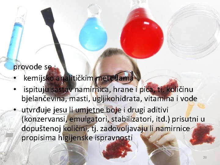 Kemijska ispitivanja provode se : • kemijsko analitičkim metodama • ispituju sastav namirnica, hrane Kemijska ispitivanja provode se : • kemijsko analitičkim metodama • ispituju sastav namirnica, hrane