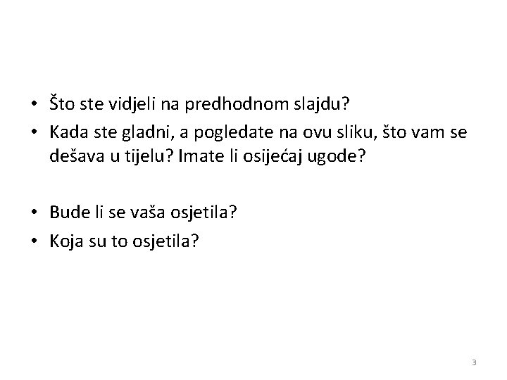 • Što ste vidjeli na predhodnom slajdu? • Kada ste gladni, a pogledate • Što ste vidjeli na predhodnom slajdu? • Kada ste gladni, a pogledate