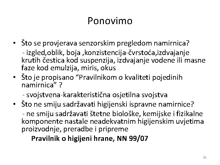 Ponovimo • Što se provjerava senzorskim pregledom namirnica? izgled, oblik, boja , konzistencija čvrstoća, Ponovimo • Što se provjerava senzorskim pregledom namirnica? izgled, oblik, boja , konzistencija čvrstoća,
