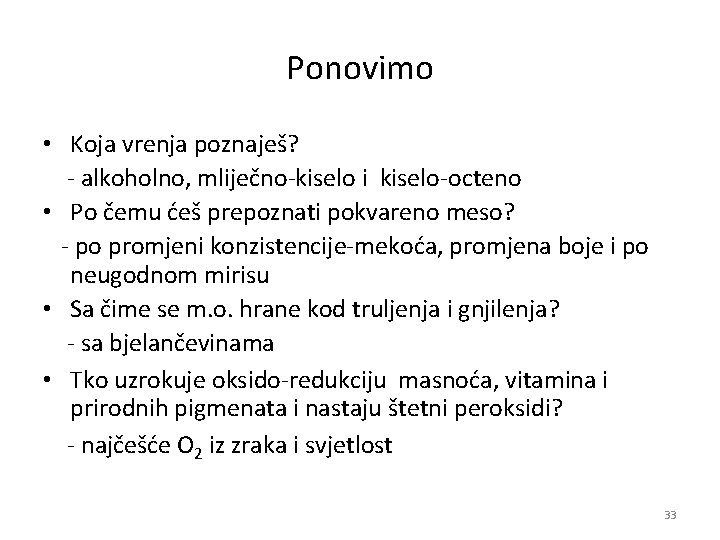 Ponovimo • Koja vrenja poznaješ? alkoholno, mliječno kiselo i kiselo octeno • Po čemu Ponovimo • Koja vrenja poznaješ? alkoholno, mliječno kiselo i kiselo octeno • Po čemu