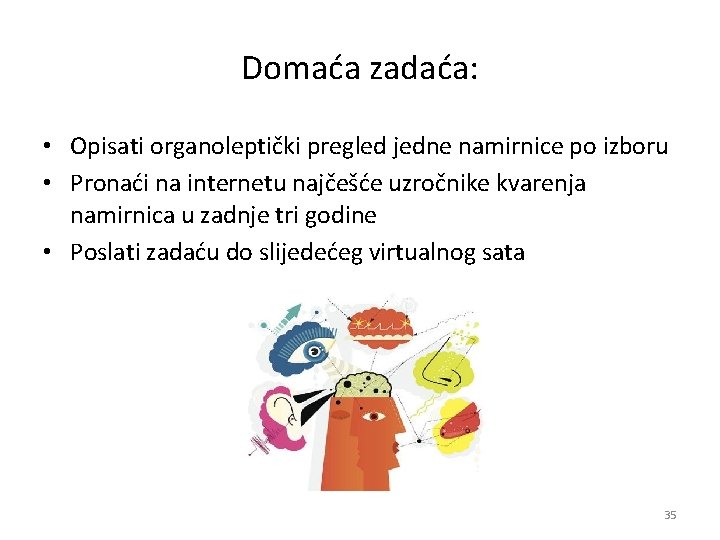 Domaća zadaća: • Opisati organoleptički pregled jedne namirnice po izboru • Pronaći na internetu Domaća zadaća: • Opisati organoleptički pregled jedne namirnice po izboru • Pronaći na internetu