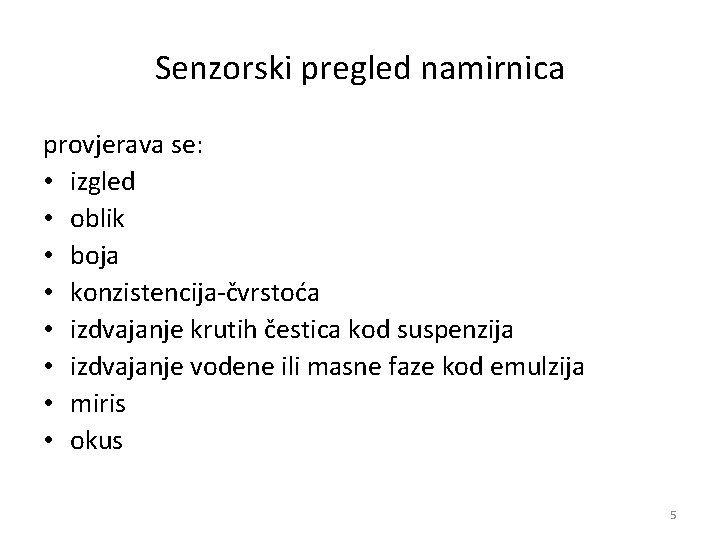Senzorski pregled namirnica provjerava se: • izgled • oblik • boja • konzistencija čvrstoća Senzorski pregled namirnica provjerava se: • izgled • oblik • boja • konzistencija čvrstoća