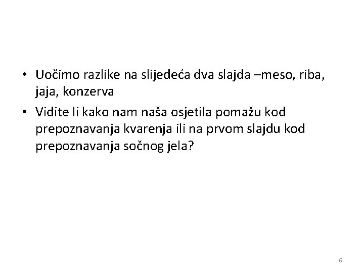 • Uočimo razlike na slijedeća dva slajda –meso, riba, jaja, konzerva • Vidite • Uočimo razlike na slijedeća dva slajda –meso, riba, jaja, konzerva • Vidite