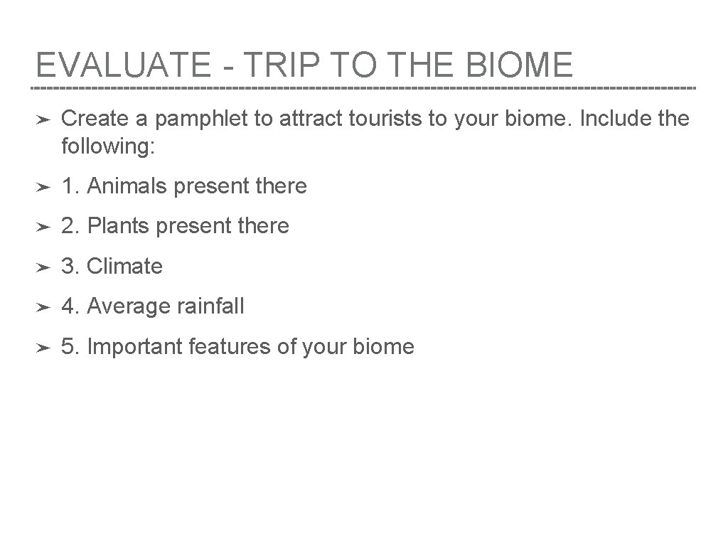 EVALUATE - TRIP TO THE BIOME ➤ Create a pamphlet to attract tourists to