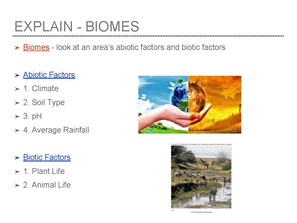 EXPLAIN - BIOMES ➤ Biomes - look at an area’s abiotic factors and biotic