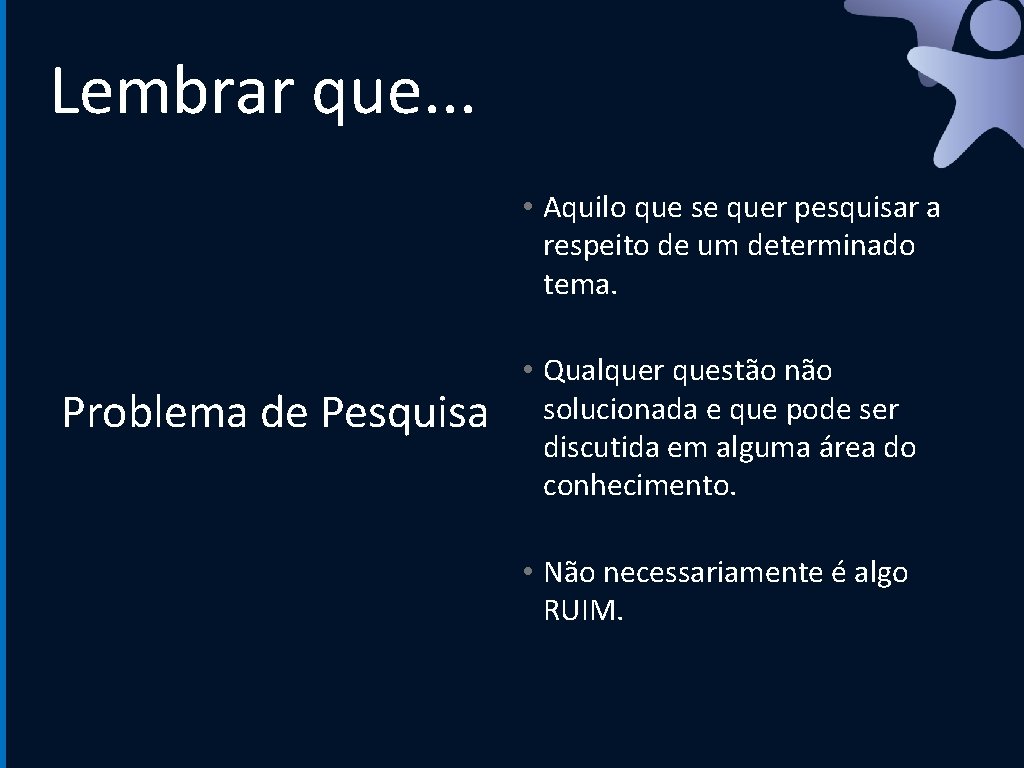 Lembrar que. . . • Aquilo que se quer pesquisar a respeito de um