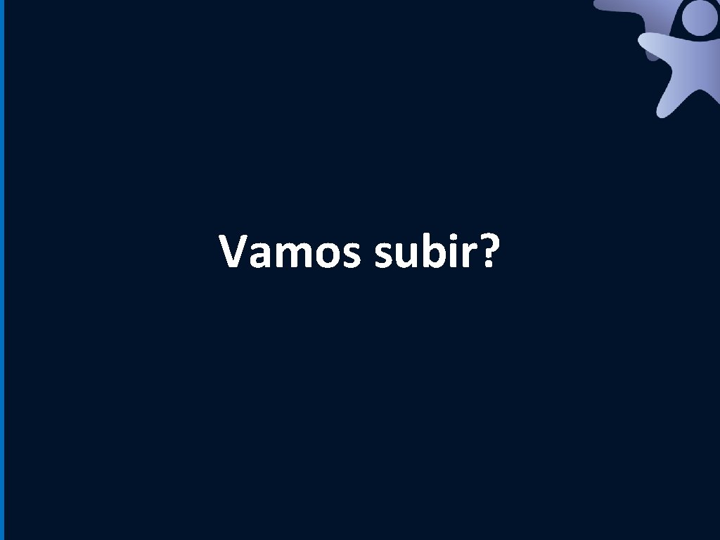 Vamos subir? 