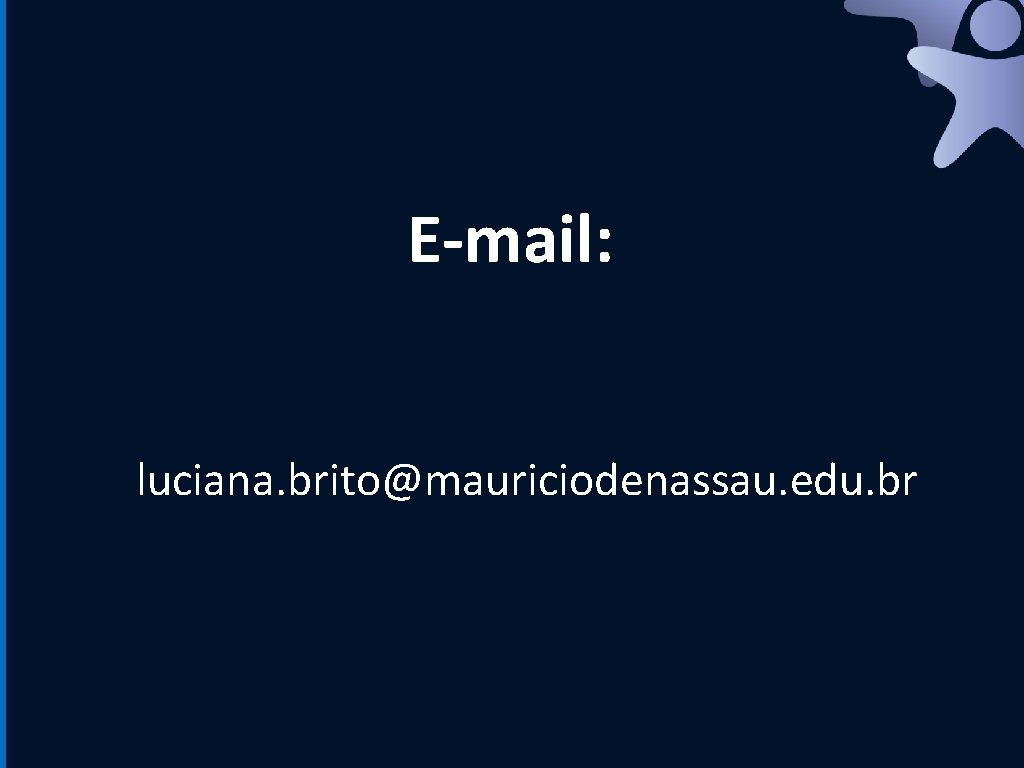 E-mail: luciana. brito@mauriciodenassau. edu. br 