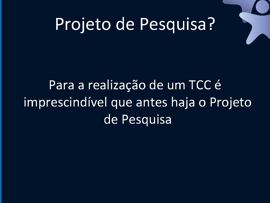 Projeto de Pesquisa? Para a realização de um TCC é imprescindível que antes haja