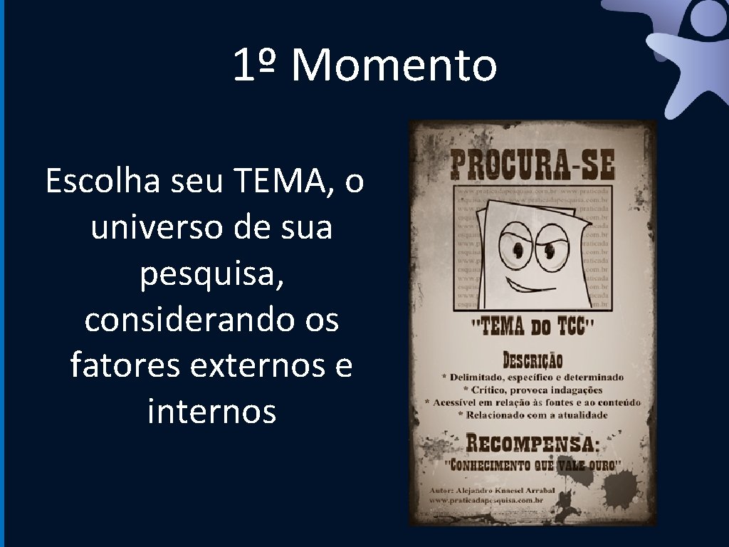 1º Momento Escolha seu TEMA, o universo de sua pesquisa, considerando os fatores externos