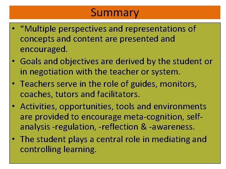 Summary • “Multiple perspectives and representations of concepts and content are presented and encouraged.