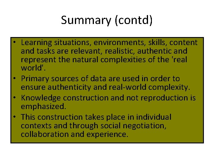 Summary (contd) • Learning situations, environments, skills, content and tasks are relevant, realistic, authentic