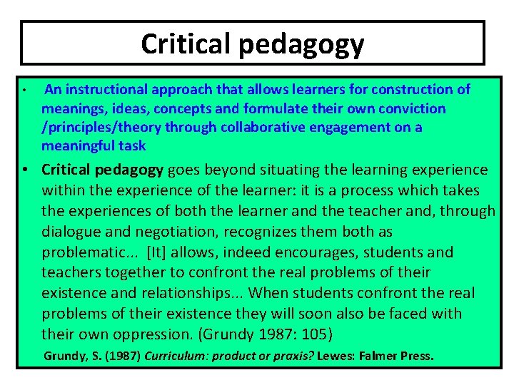Critical pedagogy • An instructional approach that allows learners for construction of meanings, ideas,