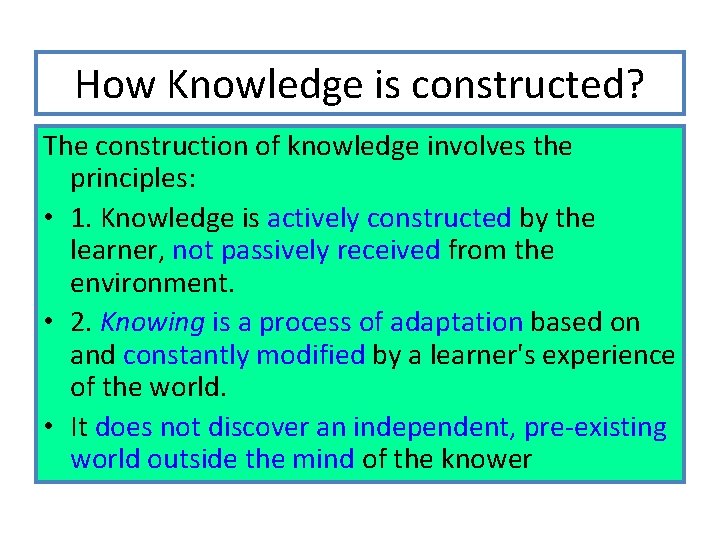 How Knowledge is constructed? The construction of knowledge involves the principles: • 1. Knowledge