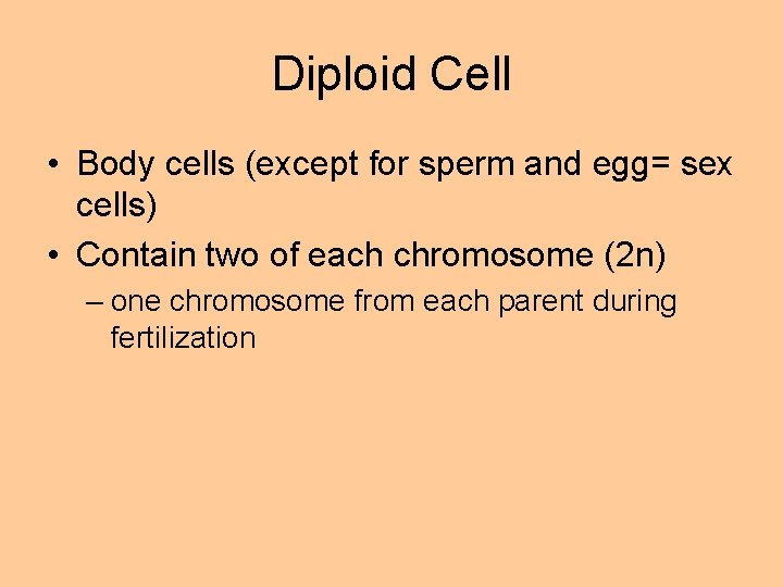 Diploid Cell • Body cells (except for sperm and egg= sex cells) • Contain