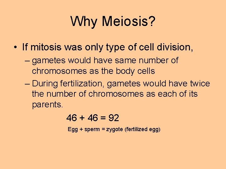 Why Meiosis? • If mitosis was only type of cell division, – gametes would