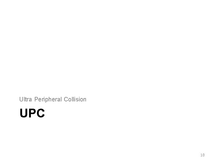 Ultra Peripheral Collision UPC 10 