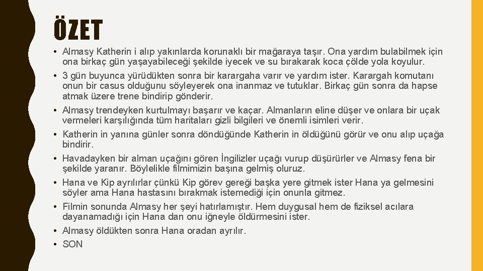 ÖZET • Almasy Katherin i alıp yakınlarda korunaklı bir mağaraya taşır. Ona yardım bulabilmek