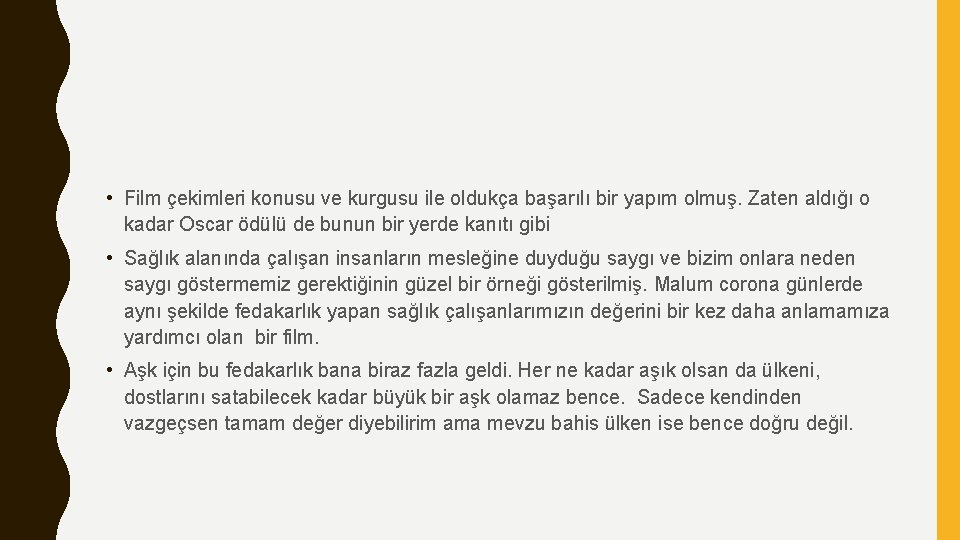 • Film çekimleri konusu ve kurgusu ile oldukça başarılı bir yapım olmuş. Zaten