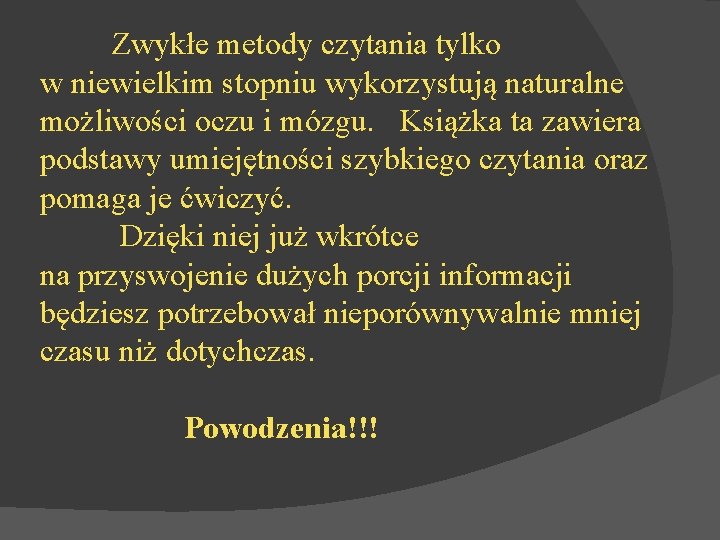 Zwykłe metody czytania tylko w niewielkim stopniu wykorzystują naturalne możliwości oczu i mózgu. Książka